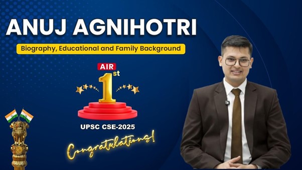 Anuj Agnihotri UPSC 2025 AIR 1 UPSC Topper 2025 