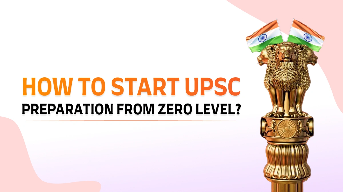 How to Start UPSC Preparation from Zero Level