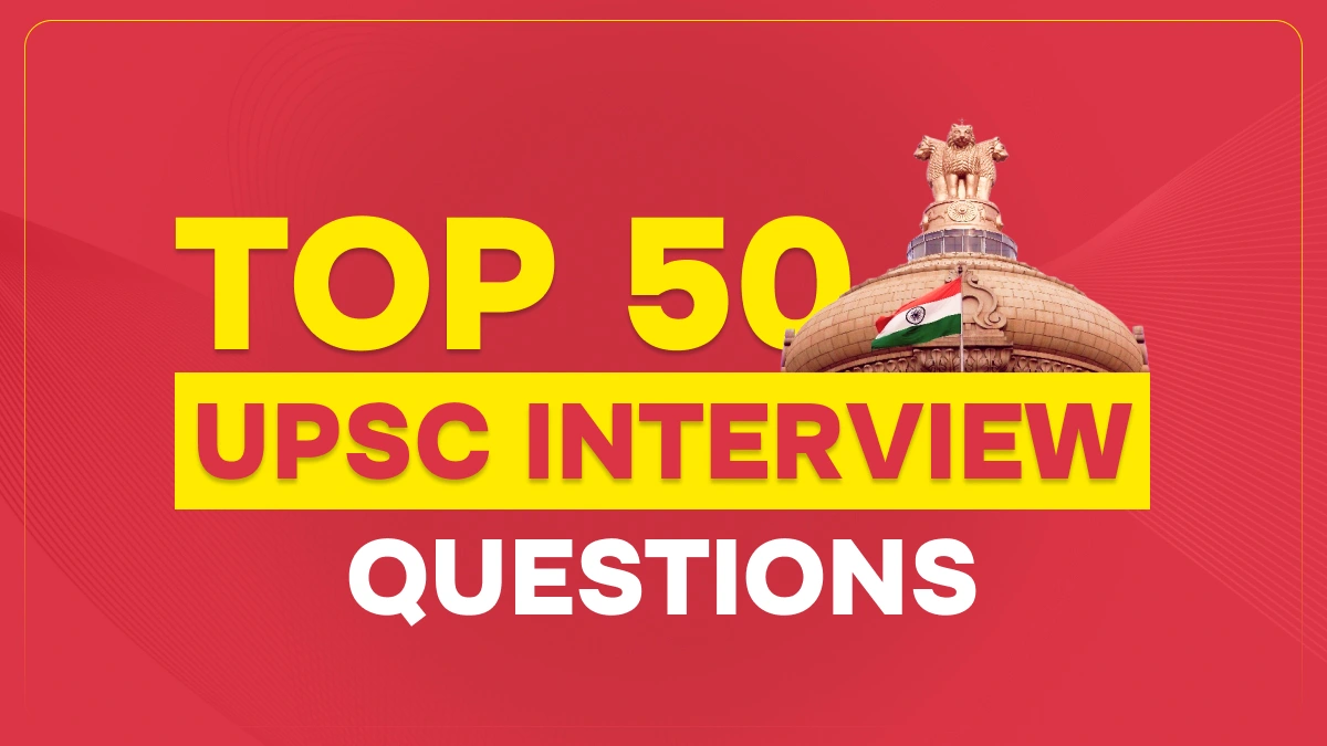Top 50 UPSC Interview Questions